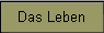 Das Leben